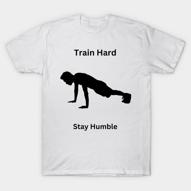 Train Hard Stay Humble Gym Mens T-Shirt by BlueRuler